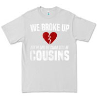 Dove Grey we broke up still cousins funny redneck break up gag joke t shirt Premium Tee - linhVisuals