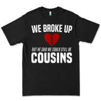 Black we broke up still cousins funny redneck break up gag joke t shirt Premium Tee - linhVisuals
