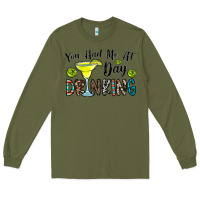 Army Green you had me at day drinkg Long Sleeve Tee - CowhideDigitalArt