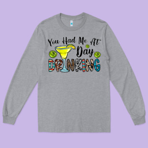 You Had Me At Day Drinkg Long Sleeve Tee Designed By Cowhidedigitalart