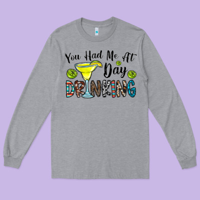 You Had Me At Day Drinkg Long Sleeve Tee Designed By Cowhidedigitalart