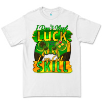 White I don't need luck i've got skill st. patricks day Premium Tee - FaDigitalArtStudio