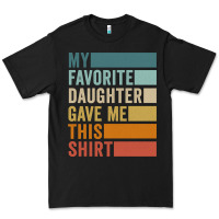My Favorite Daughter Gave Me This Shirt Father's Day Pullover Hoodie Premium Tee | Teevron