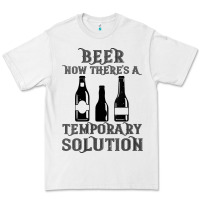 White womens funny beer now there's a temporary solution drinking design v n Premium Tee - linhVisuals