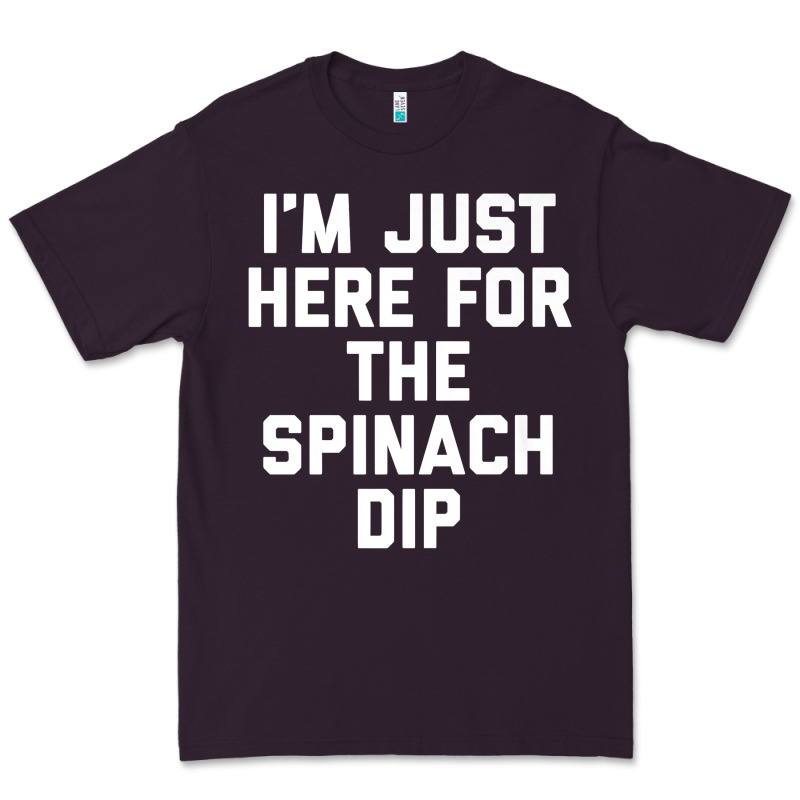 Foodie Appetizer I'm Just Here For The Spinach Dip Premium T Shirt Premium Tee by linhVisuals | Teevron