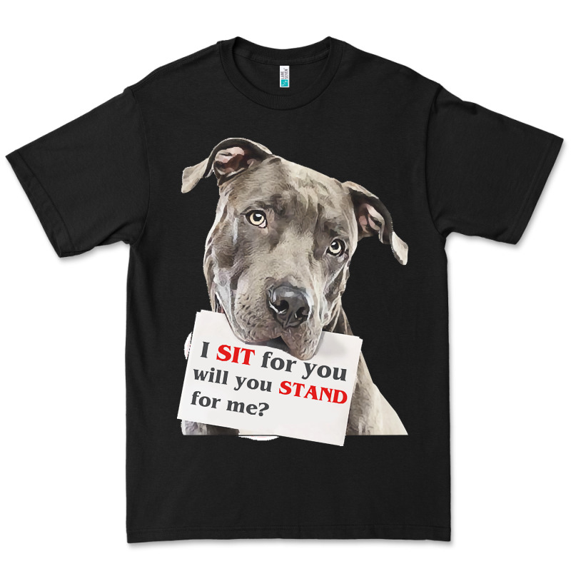 Pitbull T  Shirt I Sit For You Will You Stand For Me T  Shirt Premium Tee by linhVisuals | Teevron
