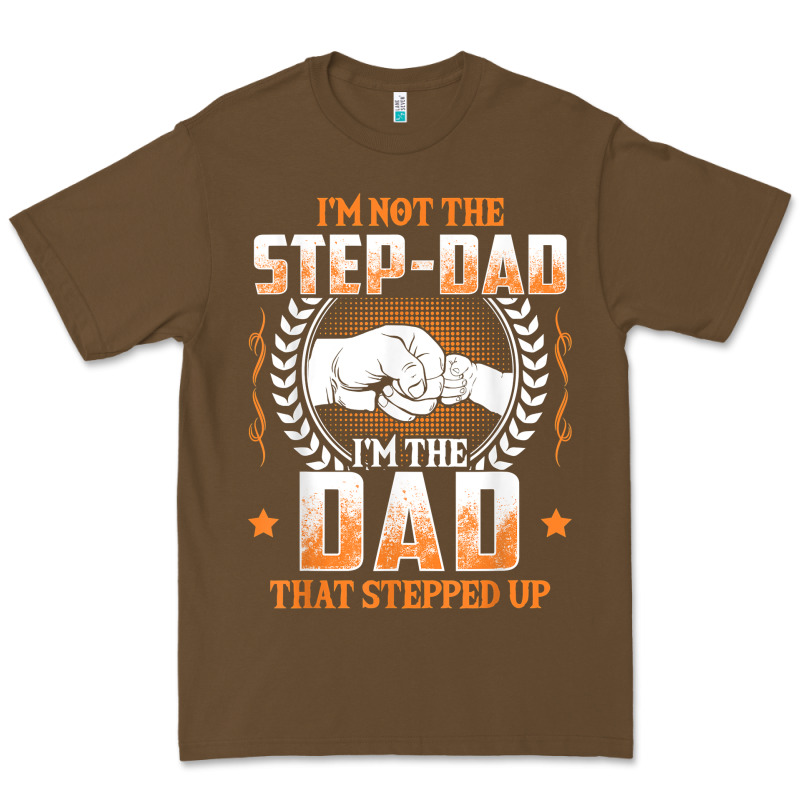 Mens I'm Not The Step Dad I'm The Dad That Stepped Up Father Gift T Sh Premium Tee by linhVisuals | Teevron