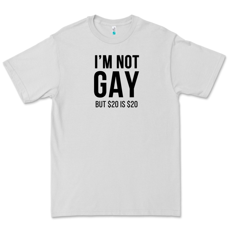 I'm Not Gay But $20 Is $20 (white) Premium Tee by linhVisuals | Teevron