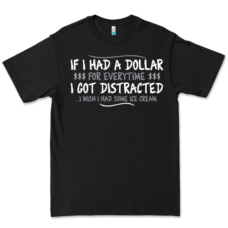 If I Had A Dollar For Everytime I Got Distracted Premium Tee by linhVisuals | Teevron