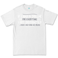 White if i had a dollar for everytime i got distracted Premium Tee - linhVisuals