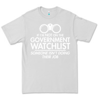 Dove Grey if i'm not on the government watchlist Premium Tee - linhVisuals