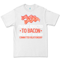 White bacon apparel t  shirt i'm not addicted to bacon we were just in a com Premium Tee - linhVisuals