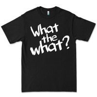 What The What Premium Tee | Teevron