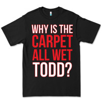 Black why is the carpet all wet todd Premium Tee - linhVisuals