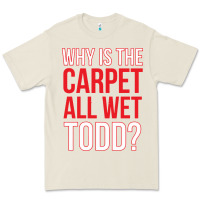 Bone why is the carpet all wet todd Premium Tee - linhVisuals