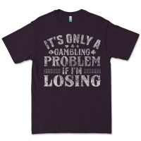 Plum only a gambling problem if losing Premium Tee - linhVisuals