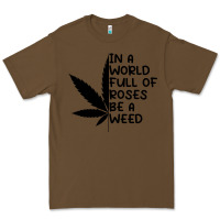 Cacao In A World Full Of Roses Be A Weed Premium Tee - linhVisuals