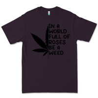 Plum In A World Full Of Roses Be A Weed Premium Tee - linhVisuals
