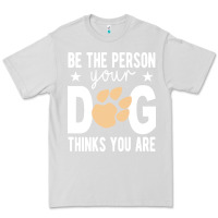 Dove Grey be the person your dog thinks you are t  shirt be the person your dog Premium Tee - linhVisuals