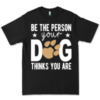 Black be the person your dog thinks you are t  shirt be the person your dog Premium Tee - linhVisuals