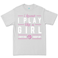 Dove Grey basketball gifts for girls i know i play like a girl try to keep up in Premium Tee - linhVisuals