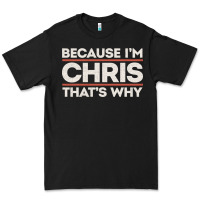 Black because i'm chris that's why sarcastic birthday gifts for chris funny Premium Tee - linhVisuals