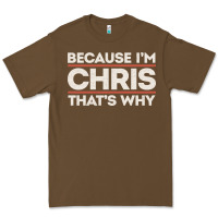 Cacao because i'm chris that's why sarcastic birthday gifts for chris funny Premium Tee - linhVisuals