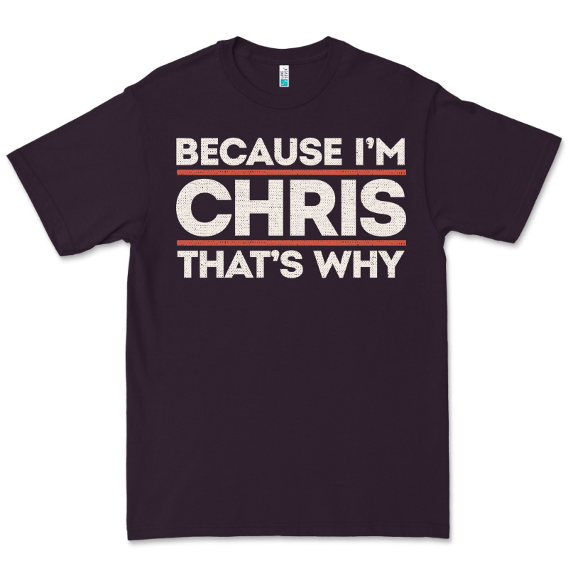 Because I'm Chris That's Why Sarcastic Birthday Gifts For Chris Funny Premium Tee by linhVisuals | Teevron