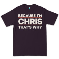 Plum because i'm chris that's why sarcastic birthday gifts for chris funny Premium Tee - linhVisuals