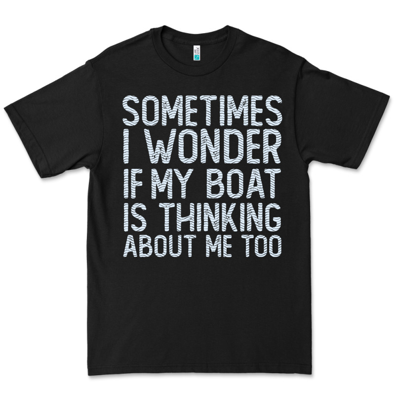 Boating Funny If My Boat Is Thinking About Me Too Funny Pontoon Boat L Premium Tee by linhVisuals | Teevron