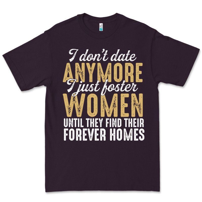 Don't Date Anymore I Just Foster Women Until They Find Their Forever H Premium Tee by linhVisuals | Teevron