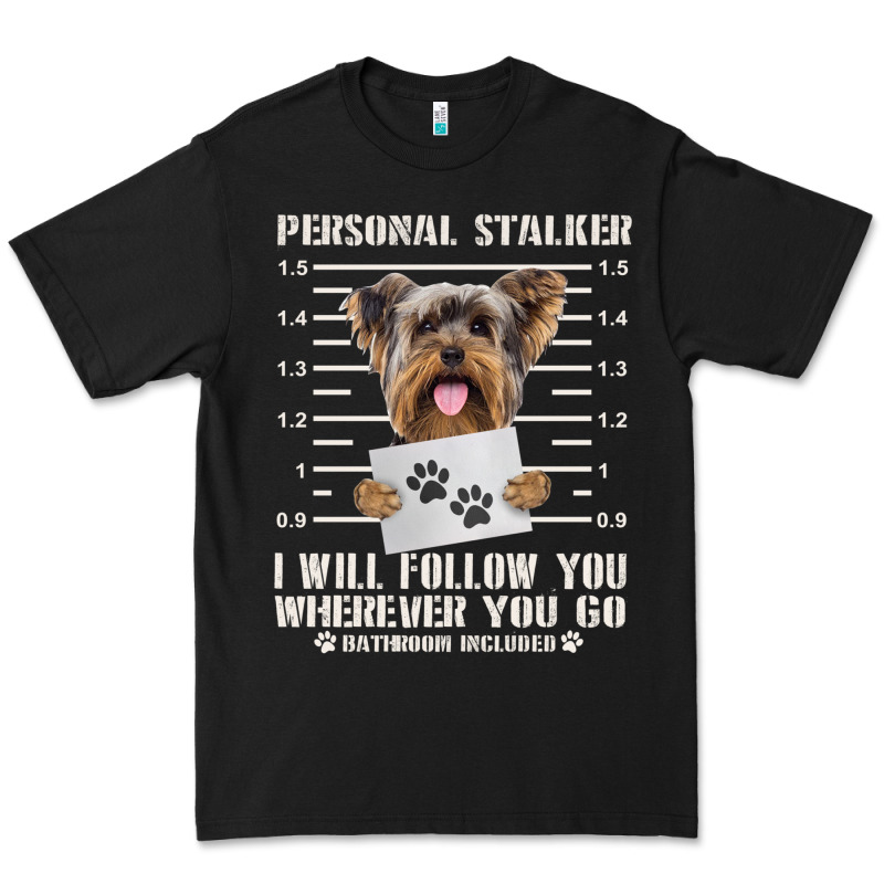 Funny Yorkie Personal Stalker Yorkshire Terrier  Dog I Will Follow You Premium Tee by linhVisuals | Teevron