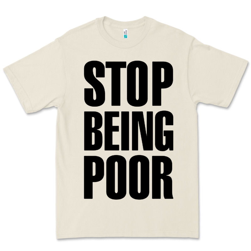 Stop Being Poor Premium Tee by linhVisuals | Teevron