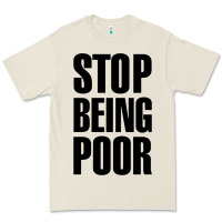 Bone Stop Being Poor Premium Tee - linhVisuals