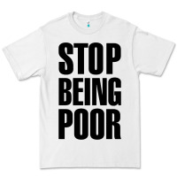 White Stop Being Poor Premium Tee - linhVisuals