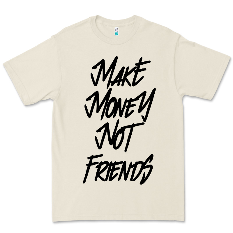 Make Money Not Friends Premium Tee by linhVisuals | Teevron
