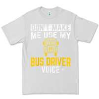 Dove Grey don't make me use bus driver voice school bus driver t shirt Premium Tee - linhVisuals