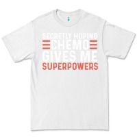 White secretly hoping chemo gives me superpowers cancer awareness gifts Premium Tee - linhVisuals