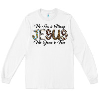His Love Is Strong Jesus His Grace Is Free Long Sleeve Tee | Teevron