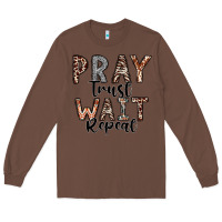 Chestnut Pray Trust Wait Repeat Long Sleeve Tee - CowhideDigitalArt