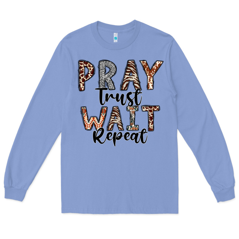 Pray Trust Wait Repeat Long Sleeve Tee by CowhideDigitalArt | Teevron