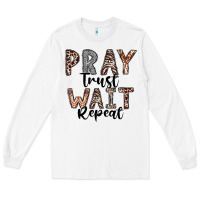 White Pray Trust Wait Repeat Long Sleeve Tee - CowhideDigitalArt
