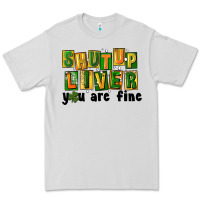 Dove Grey shut up liver you are fine Premium Tee - FaDigitalArtStudio