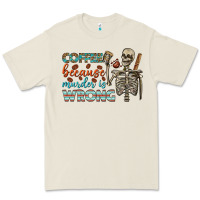 Bone coffee because murder is wrong bbs Premium Tee - BundleAndBundleShop