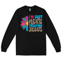 Black im just here trusting jesus Long Sleeve Tee - CowhideDigitalArt