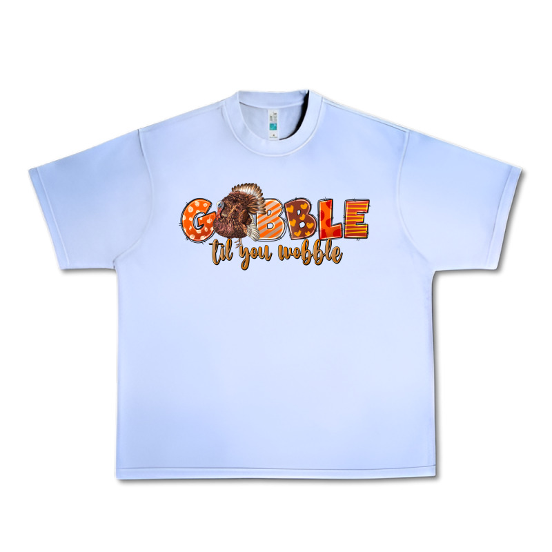 Fall Gobble Gobble Til You Wobble Urban Heavy Tee by LillyAllenDesigns | Teevron
