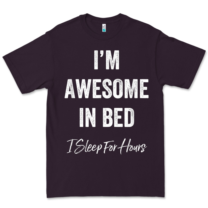 I'm Awesome In Bed I Can Sleep For Hours T Shirt Premium Tee by linhVisuals | Teevron