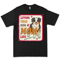 Australian Shepherd Mom T  Shirt Living That Dog Mom Life Australian S Premium Tee | Teevron