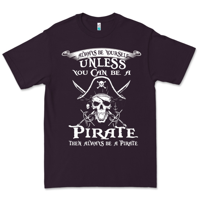 Pirate Gift Always Be Yourself Unless You Can Be A Pirate Premium Tee by linhVisuals | Teevron