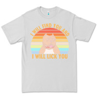 Dove Grey i will find you and i will lick you t  shirt i will find you and i wil Premium Tee - linhVisuals